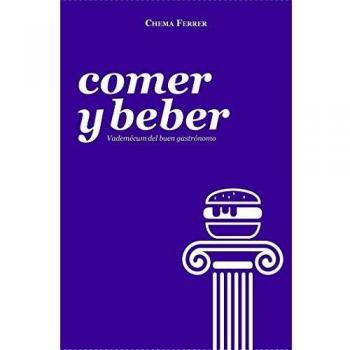 Comer y Beber: Vademecum del buen gastrónomo