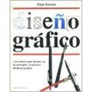 Diseno Grafico: Curso Bcsico Para Iniciarse En Los Principios y La Prcctica del Diseno Grcfico