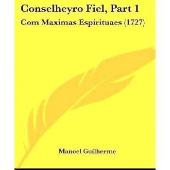 Conselheyro Fiel, Part 1: Com Maximas Espirituaes