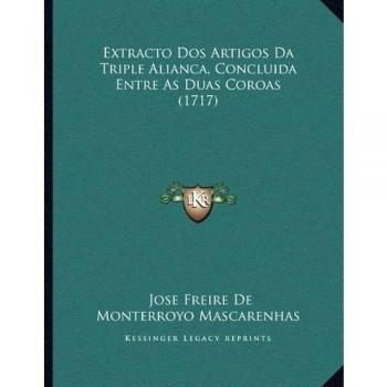 Extracto DOS Artigos Da Triple Alianca, Concluida Entre as Duas Coroas