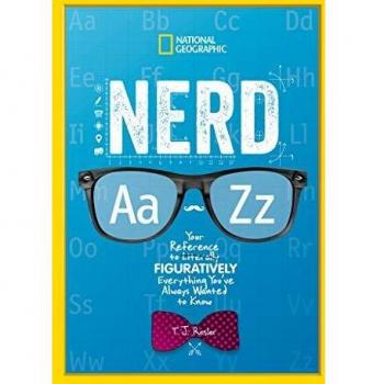 Nerd A to Z: Your Reference to Literally Figuratively Everything You've Always Wanted to Know