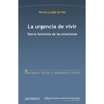 La urgencia de vivir: Teoría feminista de las emociones
