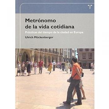 Metrónomo de la vida cotidiana. Prácticas del tiempo de la ciudad en Europa