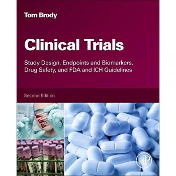 Clinical Trials: Study Design, Endpoints and Biomarkers, Drug Safety, and FDA and ICH Guidelines