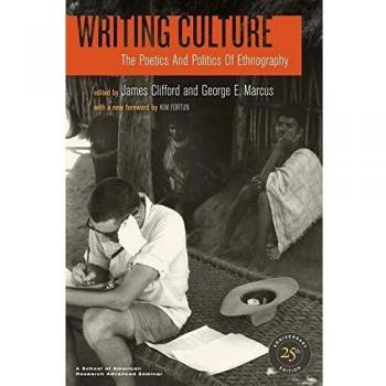 Writing Culture: The Poetics and Politics of Ethnography