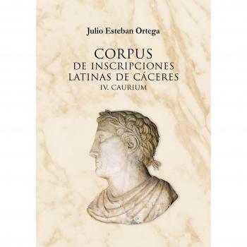 CORPUS DE INSCRIPCIONES LATINAS DE CÁCERES IV. CAURIUM