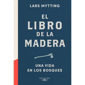 El libro de la madera: Una vida en los bosques - Lars Mytting