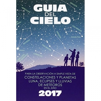 Guía del cielo 2017: Para la observación a simple vista de constelaciones y planetas, luna, eclipses y lluvias de meteoros - Enrique Velasco Caravaca (autor) Pedro Velasco Caravaca (autor)
