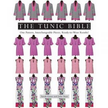 The Tunic Bible: One Pattern, Interchangeable Pieces, Ready-To-Wear Results!