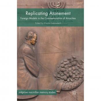Replicating Atonement: Foreign Models in the Commemoration of Atrocities