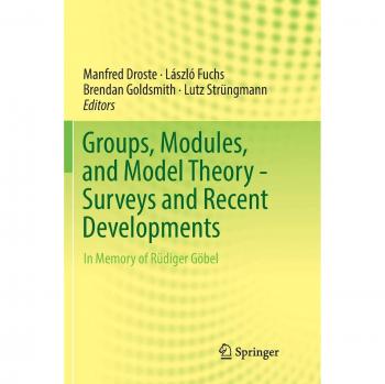 Groups, Modules, and Model Theory - Surveys and Recent Developments: In Memory of Rüdiger Göbel