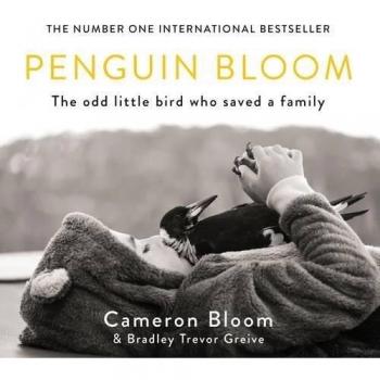 Penguin Bloom: The Odd Little Bird Who Saved a Family