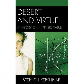 Desert and Virtue: A Comprehensive Theory of Intrinsic Value by Stephen Kershnar