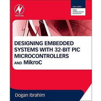 Designing Embedded Systems with 32-Bit PIC Microcontrollers and MikroC
