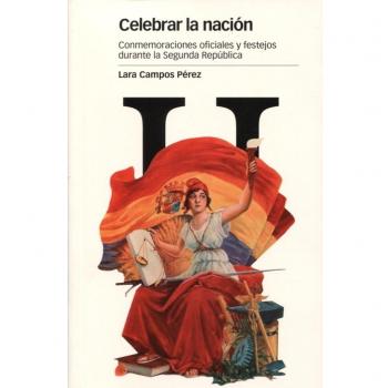 CELEBRAR LA NACIÓN: Conmemoraciones oficiales y festejos durante la Segunda República: 120
