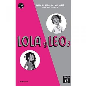 Lola y Leo 3 Libro del profesor: Lola y Leo 3 Libro del profesor