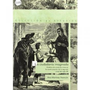 La ciudadanía imaginada. Modelos de conducta cívica en la novela popular de la segunda mitad del siglo XIX: Modelos de conducta cívica en la novela ... del siglo XIX: 109