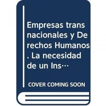 Empresas transnacionales y Derechos Humanos. La necesidad de un Instrumento Vinculante