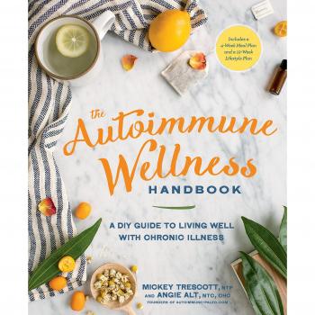 Autoimmune Wellness Handbook, The: A DIY Guide to Living Well with Chronic Illness