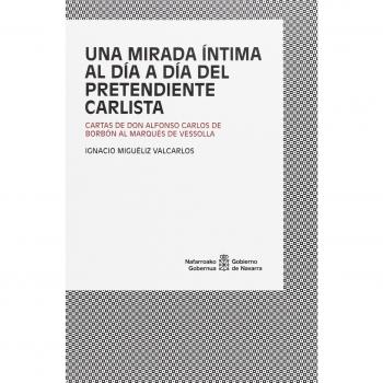 Una mirada íntima al día a día del pretendiente carlista: Cartas de Don Alfonso Carlos de Borbón al Marqués de Vessolla