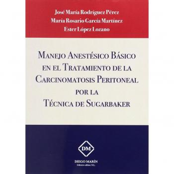 MANEJO ANESTESICO BASICO EN EL TRATAMIENTO DE LA CARCINOMATOSIS PERITONEAL POR LA TECNICA DE SUGARBAKER