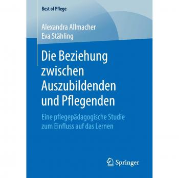 Die Beziehung zwischen Auszubildenden und Pflegenden: Eine pflegepädagogische Studie zum Einfluss auf das Lernen