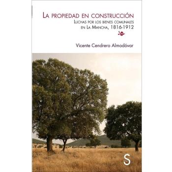 La propiedad en construcción. Luchas por los bienes comunales en La Mancha