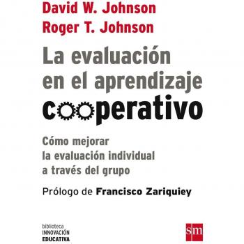 La Evaluación En El Aprendizaje Cooperativo: Cómo mejorar la evaluación individual a través del grupo: 8