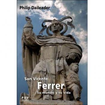 SAN VICENTE FERRER, SU MUNDO Y SU VIDA: Religión y sociedad en la Europa bajomedieval: 27 - Daileader Philip