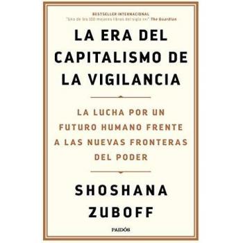 La era del capitalismo de la vigilancia: La lucha por un futuro humano frente a las nuevas fronteras del poder