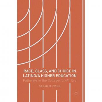 Race, Class, and Choice in Latino/a Higher Education: Pathways in the College-for-All Era