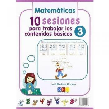 10 sesiones para trabajar los contenidos básicos 3 / Editorial GEU / 3º Primaria / Mejora lengua y matemáticas / Recomendado como apoyo