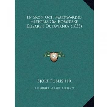 En Skon Och Markwardig Historia Om Romerske Kejsaren Octavianus