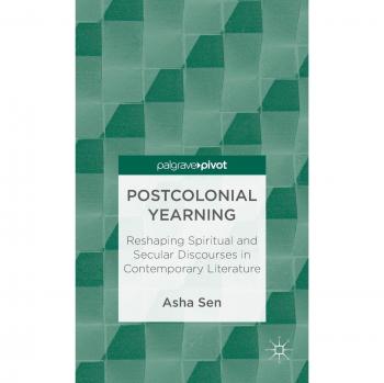 Postcolonial Yearning: Reshaping Spiritual and Secular Discourses in Contemporary Literature
