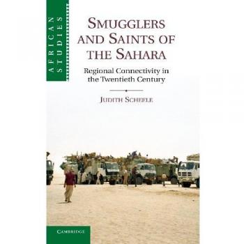 Smugglers and Saints of the Sahara: Regional Connectivity in the Twentieth Century (African Studies Series)