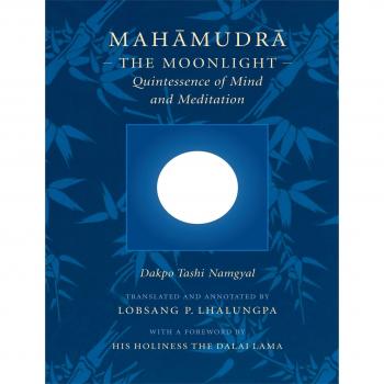 Mahamudra: The Moonlight - Quintessence of Mind and Meditation