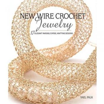 Wire Crochet Jewelry: 17 Elegant Pieces to Stitch