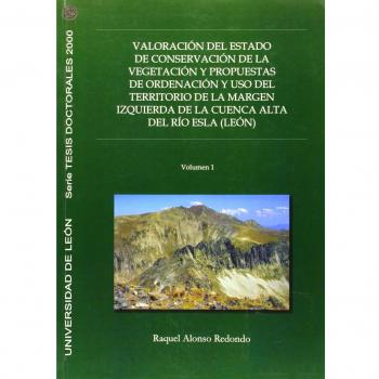 Valoración del estado de conservación de la vegetación y propuestas de ordenación y uso del territorio de la margen izquierda de la cuenca alta del río Esla