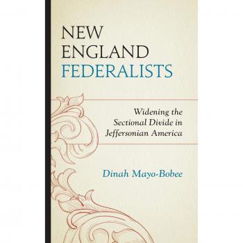 New England Federalists: Exploring Sectional Divides in Jeffersonian America (American History Book)