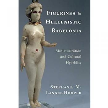Figurines in Hellenistic Babylonia: Miniaturization and Cultural Hybridity