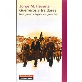 Guerreros y traidores: De la guerra de España a la Guerra Fría