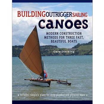 Building Outrigger Sailing Canoes: Modern Construction Methods For Three Fast, Beautiful Boats