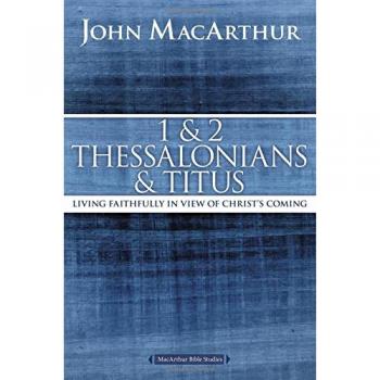 MacArthur Bible Study: 1 & 2 Thessalonians and Titus - Living Faithfully in Light of Christ's Return