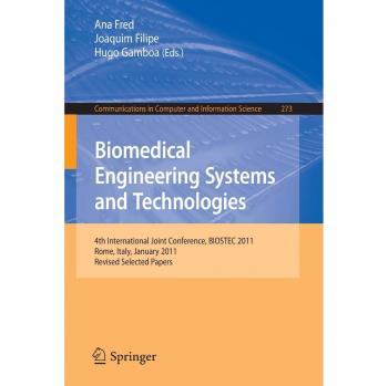 Biomedical Engineering Systems and Technologies: 4th International Joint Conference, BIOSTEC 2011, Rome, Italy, January 26-29, 2011, Revised Selected ... in Computer and Information Science)