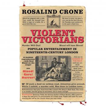 Violent Victorians: Nineteenth-Century London Entertainment (Paperback Edition)