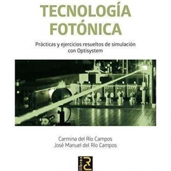Tecnología Fotónica. Prácticas y ejercicios resueltos de simulación con Optisystem