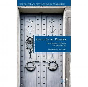 Hierarchy and Pluralism: Living Religious Difference in Catholic Poland