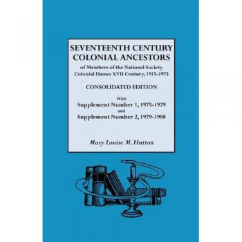 Seventeenth Century Colonial Ancestors: Consolidated Edition with Supplement for Members of the National Society Colonial Dames XVII Century (1915-1975)