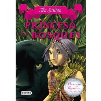 Princesa de los bosques: Princesas del Reino de la Fantasía 4 - STILTON, TEA