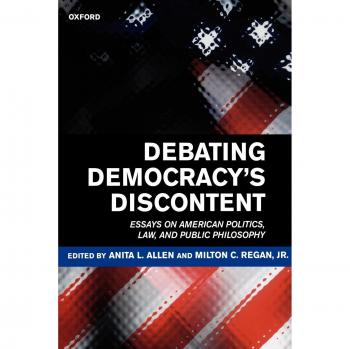 Debating Democracy's Discontent: Essays on American Politics, Law, and Public Philosophy - Oxford University Press Edition